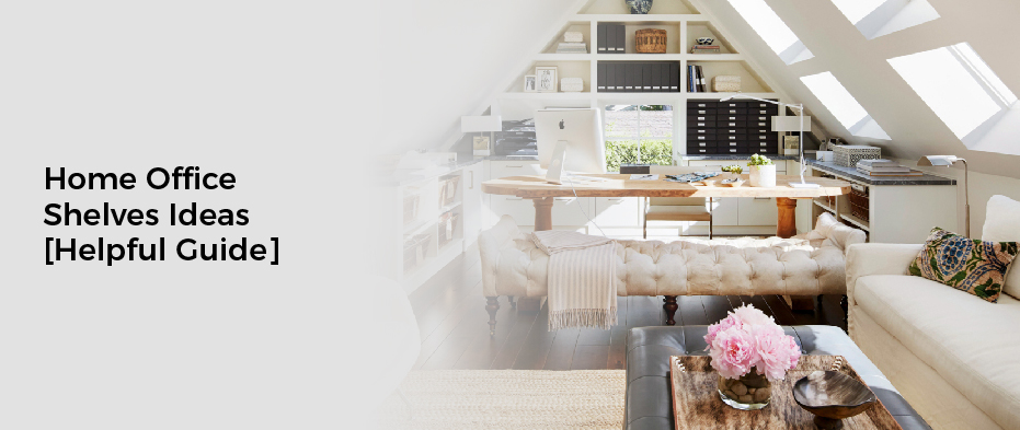 Home Office Shelves Ideas [Helpful Guide]
