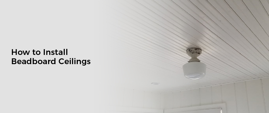How to Install Beadboard Ceilings