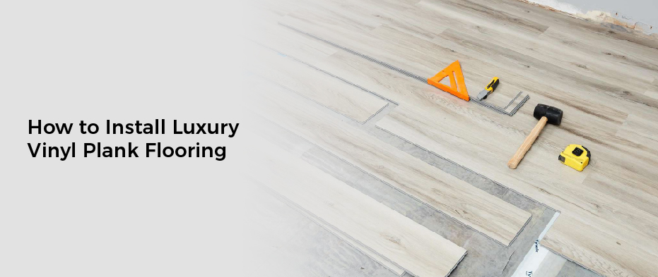 How to Install Luxury Vinyl Plank Flooring