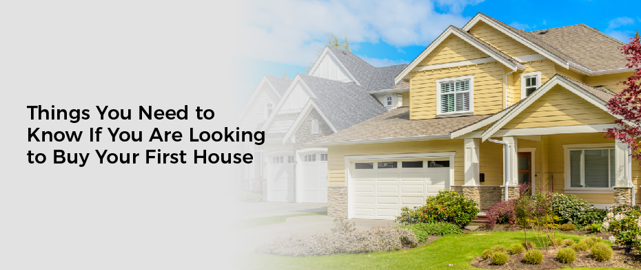 Things You Need to Know If You Are Looking to Buy Your First House